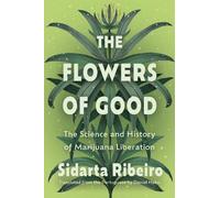 The Flowers of Good: The Science and the History of Marijuana Liberation