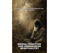 Siddha-Tradition und südindische Spiritualität: Alchemie, Yoga und die Transformation von Körper und Geist