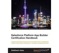 Siddhesh Kabe Salesforce Platform App Builder Certification Handbook (Digital)