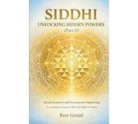 Siddhi - Unlocking Hidden Powers (Part 2): Sacred Geometry and Consciousness Engineering for Awakening Advanced Siddhis and Higher Perception