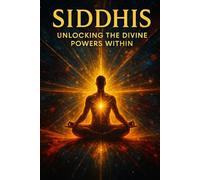 Siddhis:: Unlocking the Divine Powers Within: 16