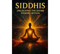 Siddhis:: Unlocking the Divine Powers Within