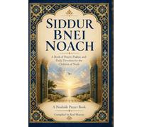 SIDDUR BNEI NOACH: Simple Complete Edition for Daily, Seventh-Day, and Festival Prayer