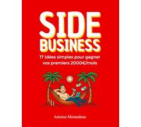 Side Business : 17 idées simples pour gagner vos premiers 2000€/mois en Ligne - même si vous partez de zéro: Des idées simples, des outils gratuits et ... pour créer un revenu en ligne en 30 jours