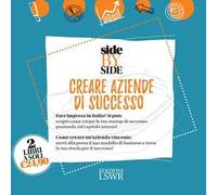 Side by side. Creare aziende di successo: Creare startup di successo-Cambia marcia. Metti alla prova il tuo modello di business e trova la tua strada per il successo