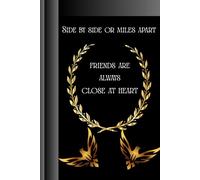 Side by side or miles apart, friends are always close at heart: Gift Notebook Journal for friends and families.