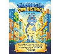 Side Hustle $1M District: Launch Fast, Lean Income Streams That Start Paying in 30 Days or Less