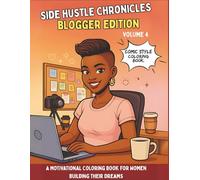 Side Hustle Chronicles: Blogger Edition, Volume 4: A Coloring Book for Ambitious Women Turning Passion into Purpose One Page at a Time