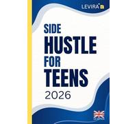 Side Hustle For Teens (UK): Simple Ways for Teens to Earn Money, Build Confidence and Learn Practical Skills in the UK
