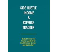 Side Hustle Income & Expense Tracker: Budget Planner and Finance Log Book for Small Business Owners or Gig Workers