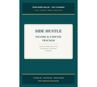 SIDE HUSTLE INCOME & EXPENSE TRACKER: Simple Tax-Ready Financial Log for Freelancers, Gig Workers, Resellers & Anyone Earning Extra Money Outside Their Day Job