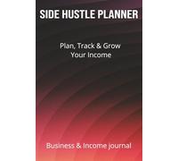 Side hustle planner: Plan, Track & Grow Your Online Income