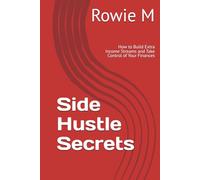 Side Hustle Secrets: How to Build Extra Income Streams and Take Control of Your Finances