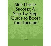 Side Hustle Success: A Step-by-Step Guide to Boost Your Income