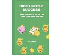 Side Hustle Success: How to Make an Extra $1,000/Month Online