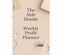 Side Hustle Weekly Profit: 52-Week Undated Finance Tracker for Freelancers to Manage Income, Subscriptions & Debt