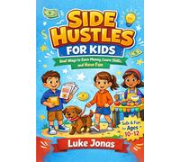 Side Hustles For Kids: Real Ways To Earn Money, Learn Skills And Have Fun