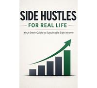 Side Hustles For Real Life: Your Entry Guide to Sustainable Side Income