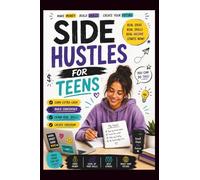 Side Hustles for Teens: Build Skills, Earn Money, Create Your Future. Money management and budgeting basics