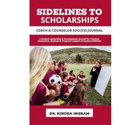 Sidelines To Scholarships: Coach & Counselor Success Journal