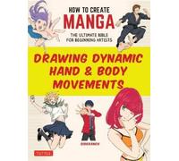 Sideranch How to Create Manga: Drawing Dynamic Hand & Body Movements (Tascabile)