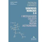 Sidereus Nuncius 2.0. I messaggeri celesti della nuova astronomia