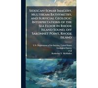 Sidescan-Sonar Imagery, Multibeam Bathymetry, and Surficial Geologic Interpretations of the Sea Floor in Rhode Island Sound, off Sakonnet Point, Rhode Island