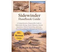 SIDEWINDER HANDBOOK GUIDE: A Comprehensive, Responsible Guide to Sidewinder Biology, Desert Behavior, Venom Awareness, Ethical Ownership, and Long-Term Stewardship for Informed and Serious Keepers