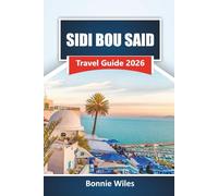 SIDI BOU SAID TRAVEL GUIDE 2026: Discover Hidden Gems, Coastal Views, Local Cuisine, Art, and Cultural Experiences in Northern Tunisia