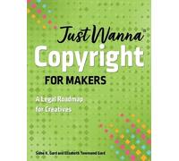 Sidne K Gard Elizabeth Townsend Gard Just Wanna Copyright for Makers (Tascabile)