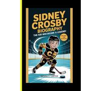 Sidney Crosby BIOGRAPHY The Kid Who Became a Legend: From Cole Harbour Dreams to Global Hockey Greatness