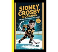 Sidney Crosby BIOGRAPHY The Kid Who Became a Legend: From Cole Harbour Dreams to Global Hockey Greatness