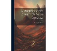 Sidney F Adams A Microscopic Study Of Vein Quartz (Tascabile)