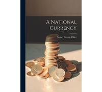 Sidney George Fisher A National Currency (Tascabile)