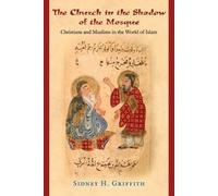 Sidney H. Griffith The Church in the Shadow of the Mosque (Tascabile)