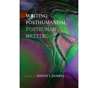 Sidney I. Dobrin Writing Posthumanism, Posthuman Writing (Tascabile)