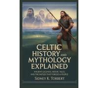Sidney K Torbert Celtic History and Mythology Explained (Tascabile)