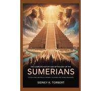 Sidney K Torbert The Complete History and Mythology of the Sumerians (Tascabile)