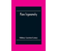 Sidney Luxton Loney Plane Trigonometry (Tascabile)