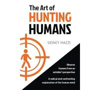 Sidney Mazzi The Art of HUNTING HUMANS (Tascabile)