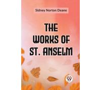 Sidney Norton Deane The Works of St. Anselm (Tascabile)