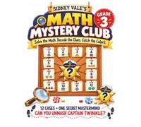 Sidney Vale’s Math Mystery Club: Can You Unmask Captain Twinkle?: Grade 3 Workbook with 12 Sweet Detective Cases Featuring Multiplication, Division, Place Value, Measurement, Word Problems, and More