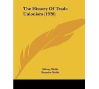 Sidney Webb Beatrice Webb The History Of Trade Unionism (1920) (Tascabile)