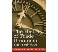 Sidney Webb Beatrice Webb The History of Trade Unionism (Tascabile)