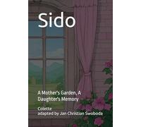 Sido: A Mother's Garden, A Daughter's Memory