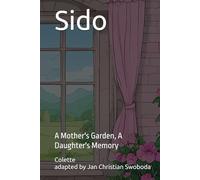 Sido: A Mother's Garden, A Daughter's Memory