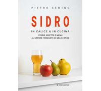 Sidro. In calice & in cucina, storie, ricette e menu al sapore frizzante di mele e pere