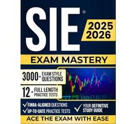 SIE Exam Mastery: Your Definitive Study Guide to Pass the SIE Exam - FINRA-Aligned, Up-to-Date, and Packed with Full-Length Tests, Practice Questions, and Expert-Led Explanations