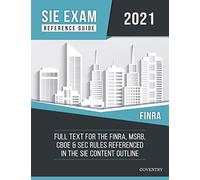 SIE Exam Reference Guide: Full Text for the FINRA, MSRB, CBOE & SEC Rules Referenced in the SIE Content Outline (2021 Edition)