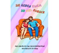 Sie geben einem so viel zurück: Das Malbuch für frischgebackene gestresste Eltern